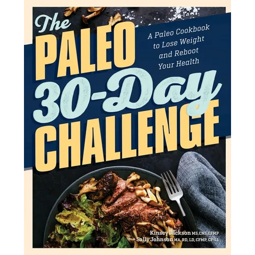 The Paleo 30-Day Challenge: A Paleo Cookbook to Lose Weight and Reboot Your Health