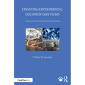 Creating Experimental Documentary Films: Theory and Practice Beyond Convention