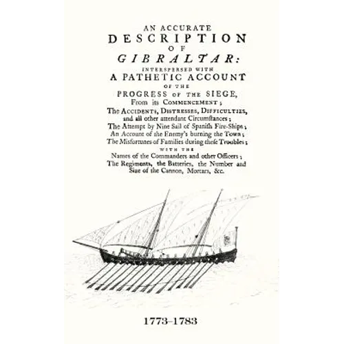 AN ACCURATE DESCRIPTION OF GIBRALTARAnd the Progress of the Siege, 1782