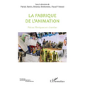 La fabrique de l'animation: Pièces filmiques en chantier