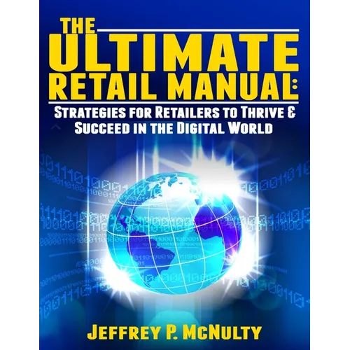 The Ultimate Retail Manual: Strategies for Retailers to Thrive & Succeed in the Digital World