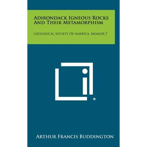 Adirondack Igneous Rocks And Their Metamorphism: Geological Society Of America, Memoir 7