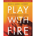 Play with Fire Bible Study Guide: Discovering Fierce Faith, Unquenchable Passion and a Life-Giving God