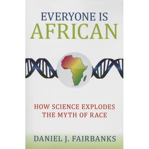 Everyone Is African: How Science Explodes the Myth of Race