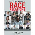 Creating Positive Race Relations: What You Can Do to Make a Difference