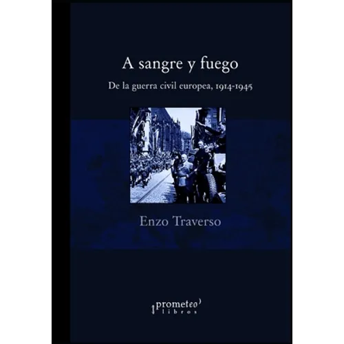 A sangre y fuego: De la guerra civil europea, 1914-1945