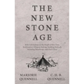The New Stone Age - With Information on the People of this Time, Rudimentary Weapon Making, Building Methods Including Stonehenge, and Much More