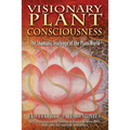 Visionary Plant Consciousness: The Shamanic Teachings of the Plant World