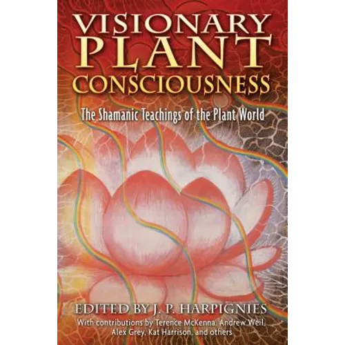 Visionary Plant Consciousness: The Shamanic Teachings of the Plant World