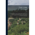 The Lyre: A Collection of the Most Approved Scottish, English, and Irish Songs. [2 Vols., With Cancel Title-Leaves. Both Vols. A