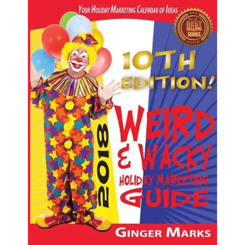 2018 Weird & Wacky Holiday Marketing Guide: Your business marketing calendar of ideas