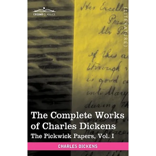 The Complete Works of Charles Dickens (in 30 Volumes, Illustrated): The Pickwick Papers, Vol. I