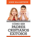 Como Ser Padres Cristianos Exitosos