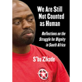 We Are Still Not Counted as Human: Reflections on the Struggle for Dignity in South Africa