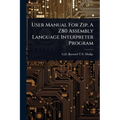 User Manual For Zip, A Z80 Assembly Language Interpreter Program
