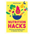 Nutrition Hacks: Shortcuts and Healthy Swaps to Optimize Your Diet