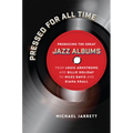 Pressed for All Time: Producing the Great Jazz Albums from Louis Armstrong and Billie Holiday to Miles Davis and Diana Krall
