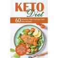 Keto Diet: 60 Amazing High-Fat/Low-Carb Keto Recipes and 7-Day Ketogenic Meal Plan for Weight Loss and Healthy Life