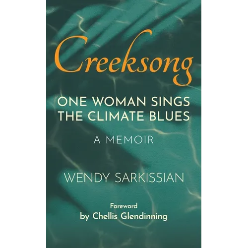 Creeksong: One Woman Sings the Climate Blues - A Memoir