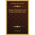 Original Christianity In the Gospel of the Holy Twelve