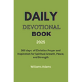 Daily Devotional Book 2025: 365 days of Christian Prayer and Inspiration for Spiritual Growth, Peace, and Strength