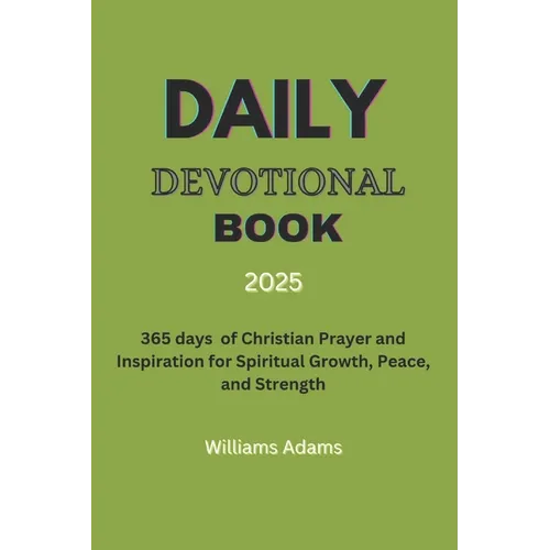 Daily Devotional Book 2025: 365 days of Christian Prayer and Inspiration for Spiritual Growth, Peace, and Strength