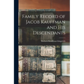 Family Record of Jacob Kauffman and His Descendants