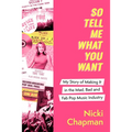 So Tell Me What You Want: My Story of Making It in the Mad, Bad and Fab Pop Music Industry