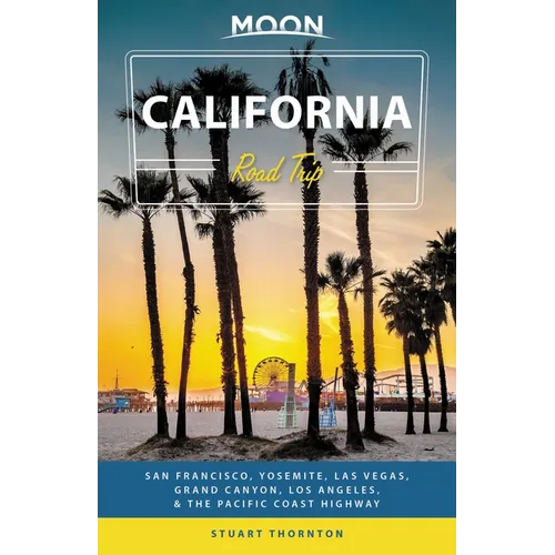 Moon California Road Trip: San Francisco, Yosemite, Las Vegas, Grand Canyon, Los Angeles & the Pacific Coast