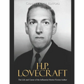 H.P. Lovecraft: The Life and Career of the Influential Horror Fiction Author