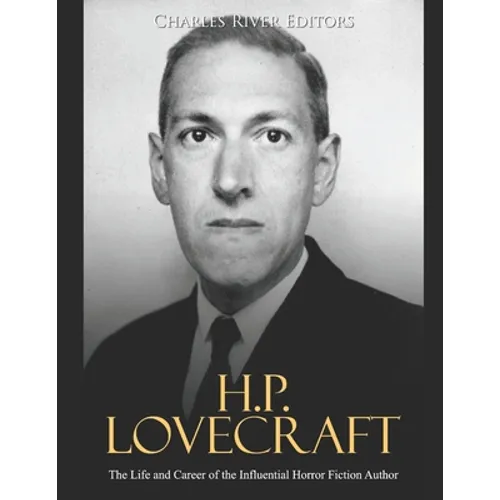 H.P. Lovecraft: The Life and Career of the Influential Horror Fiction Author