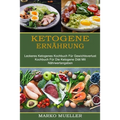 Ketogene Ernährung: Leckeres Ketogenes Kochbuch Für Gewichtsverlust (Kochbuch Für Die Ketogene Diät Mit Nährwertangaben)