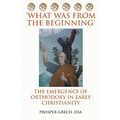 'What Was From the Beginning': The Emergence of Orthodoxy in Early Christianity