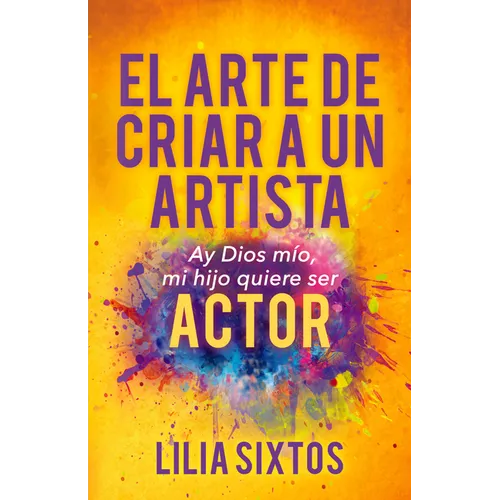 El Arte de Criar a Un Artista: Ay Dios Mío, Mi Hijo Quiere Ser Actor
