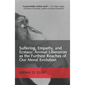 Suffering, Empathy, and Ecstasy: Animal Liberation as the Furthest Reaches of Our Moral Evolution
