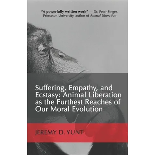 Suffering, Empathy, and Ecstasy: Animal Liberation as the Furthest Reaches of Our Moral Evolution