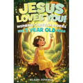 Jesus Loves You! Inspiring Christian Stories for 7 Year Old Girls: 25 Faith-Filled Tales of Kindness, Courage, Friendship, and Trust in God - Christia