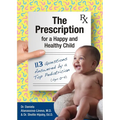 The Prescription for a Happy and Healthy Child: 113 Questions Answered by a Top Pediatrician (Ages 0-5)