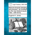 Manual of Equity Pleading and Practice: As Modified by the New Federal Equity Rules: With Forms.