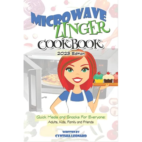 Microwave Zinger Cookbook: Quick Meals And Snacks For Everyone: Adults, Kids, Family and Friends