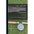 The Art Of Trout Fishing On Rapid Streams: Comprising A Complete System Of Fishing The North Devon Streams, And Their Like