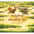 Mighty Muddy Us: A Picture Book