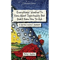 Everything I Wanted to Know about Spirituality but Didn't Know How to Ask: A Spiritual Seeker's Guidebook