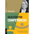 Selección Por Competencias (Nueva Edición): Atracción Y Reclutamiento En Redes Sociales. Entrevista Y Medición De Competencias.