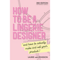 How to be a Lingerie Designer Global Edition: and how to actually make and sell your product