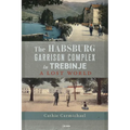 The Habsburg Garrison Complex in Trebinje: A Lost World