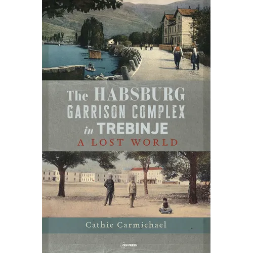 The Habsburg Garrison Complex in Trebinje: A Lost World