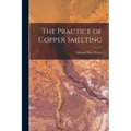 The Practice of Copper Smelting