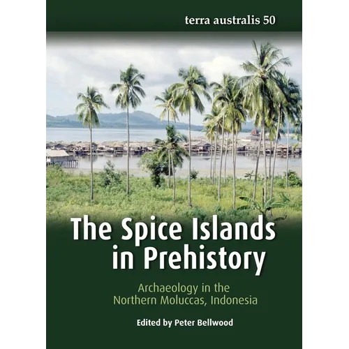 The Spice Islands in Prehistory: Archaeology in the Northern Moluccas, Indonesia