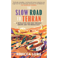 The Slow Road to Tehran: A Revelatory Bike Ride Through Europe and the Middle East
